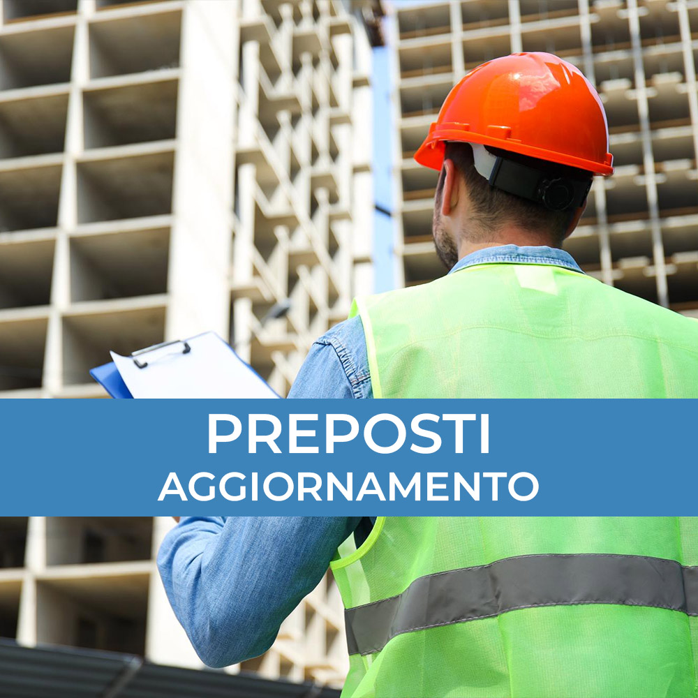 Corso di Aggiornamento Sicurezza per Preposti (6 ore)